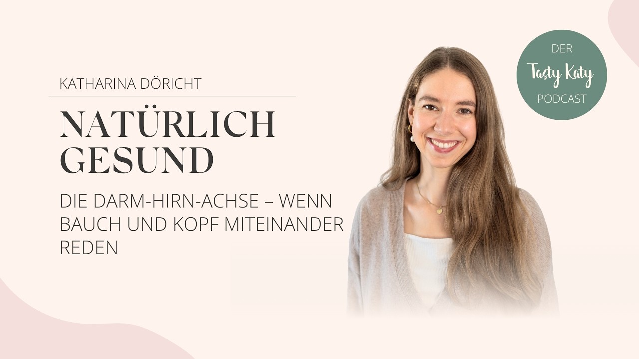 Die Darm-Hirn-Achse – wenn Bauch und Kopf miteinander reden | Natürlich Gesund Podcast by Tasty Katy