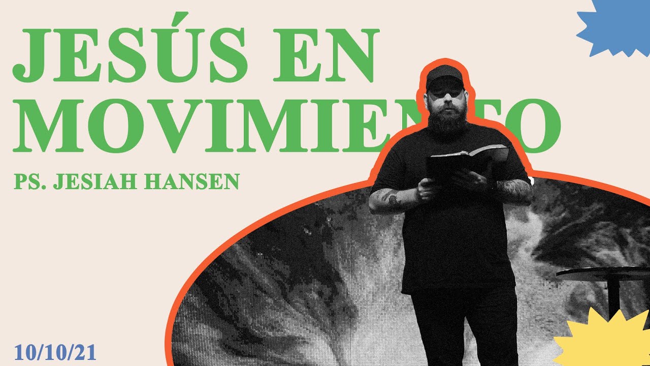 Jesús en movimiento – Ps  Jesiah Hansen