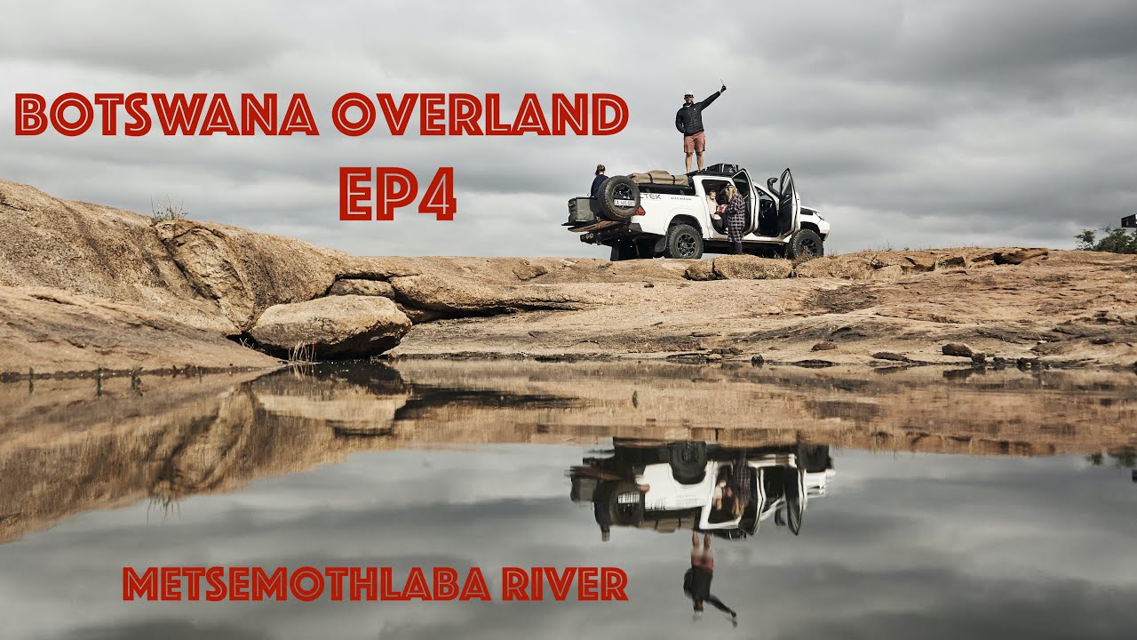 Botswana Overland EP4 | Metsemothlaba River