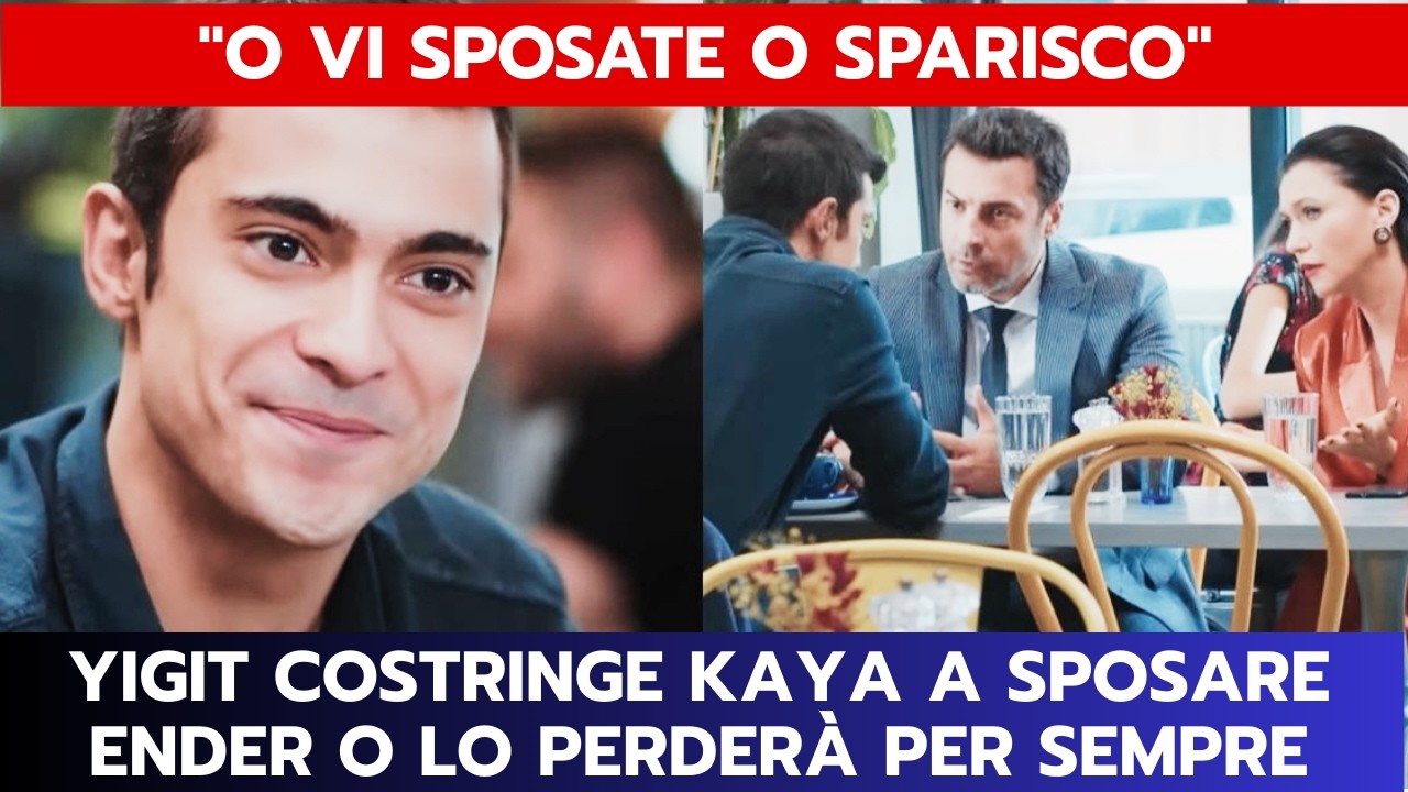FORBIDDEN FRUIT ANTICIPAZIONI: YIGIT COSTRINGE KAYA A SPOSARE ENDER O LO PERDERÀ PER SEMPRE