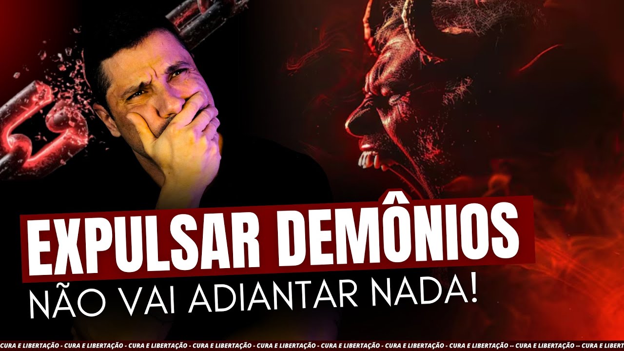 Expulsar demônios NÃO VAI adiantar!