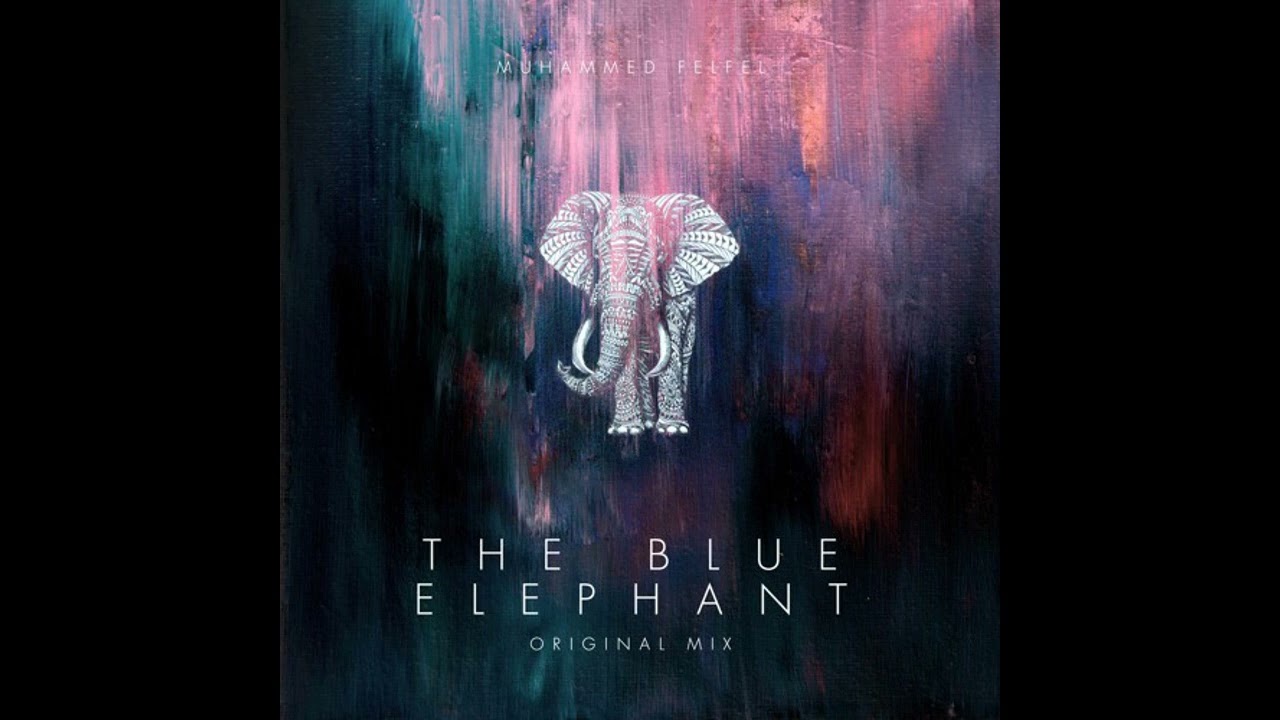 Muhammed Felfel - The Blue Elephant (Original Mix)