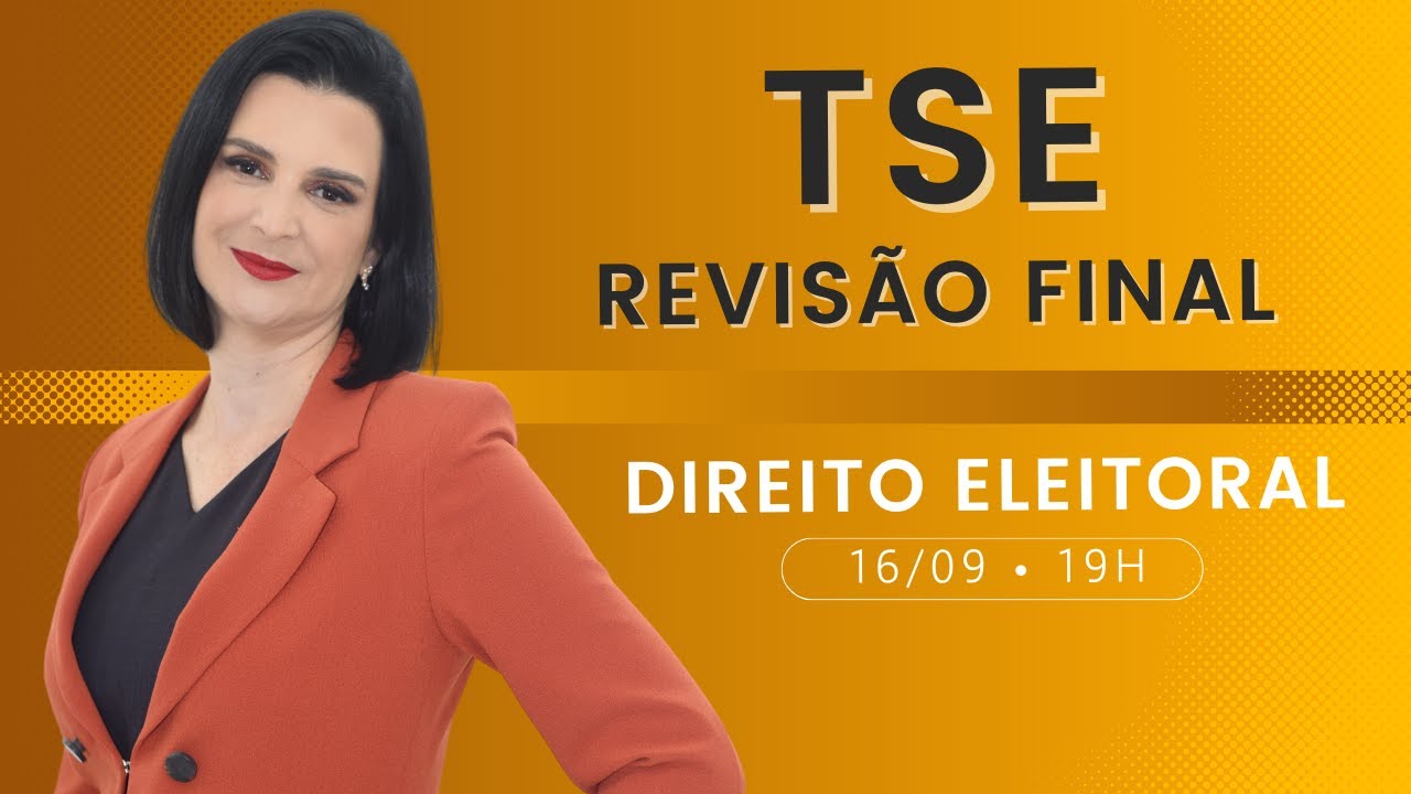 Revisão Final TSE - Direito Eleitoral (Prof. Nelma Fontana)