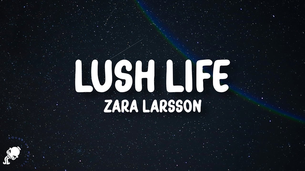 Zara Larsson - Lush Life (Lyrics)