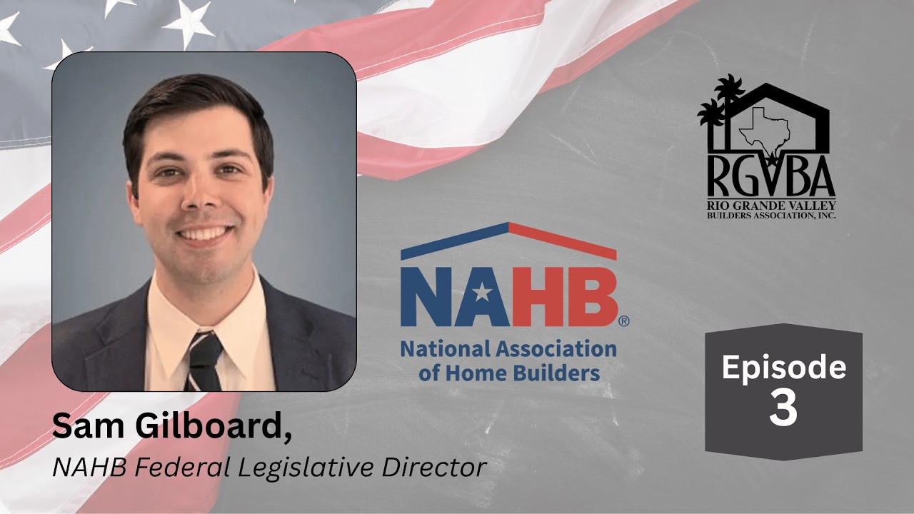 EPISODE 3 - The RGVBA sits down with NAHB's Federal Legislative Director, Sam Gilboard