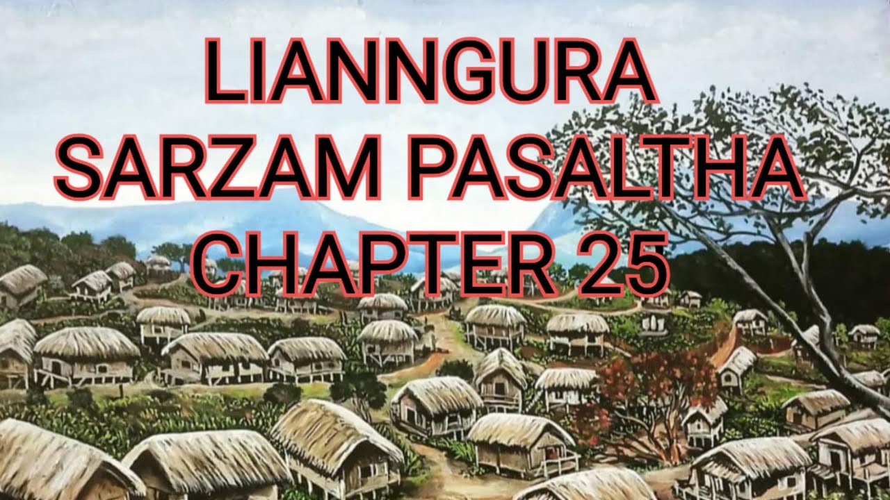LIANNGURA SARZAM PASALṬHA CHAPTER 25 (Mizo Story Audio)