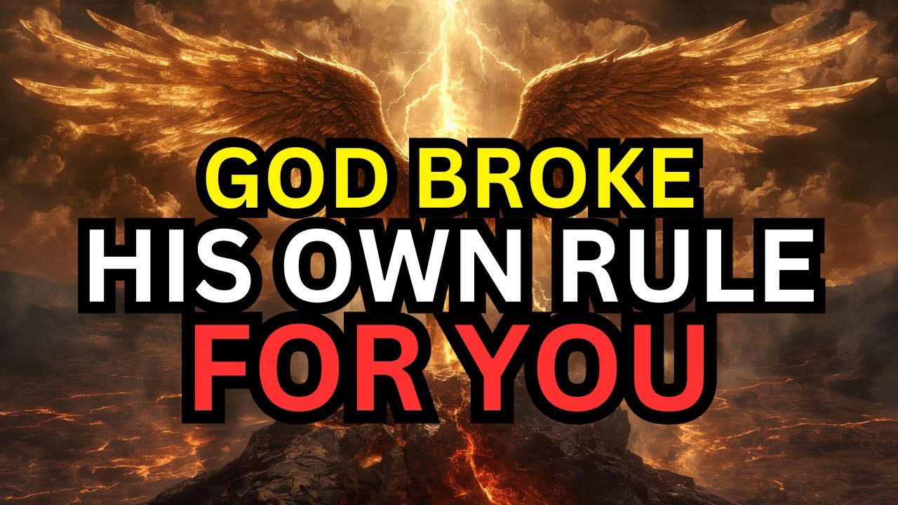 CHOSEN ONE, GOD BROKE HIS OWN RULE FOR YOU ONLY
