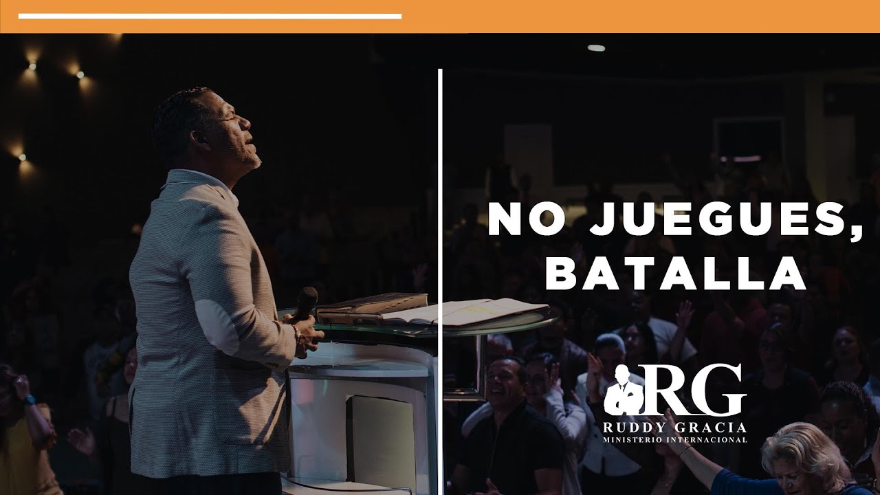 NO JUEGUES, BATALLA | PASTOR RUDDY GRACIA