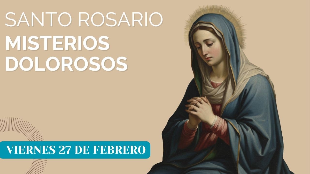Misterios Dolorosos Viernes 27 de febrero