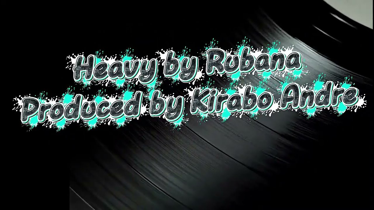 Kirabo Andre & Rubana - Heavy (Lyric Video)