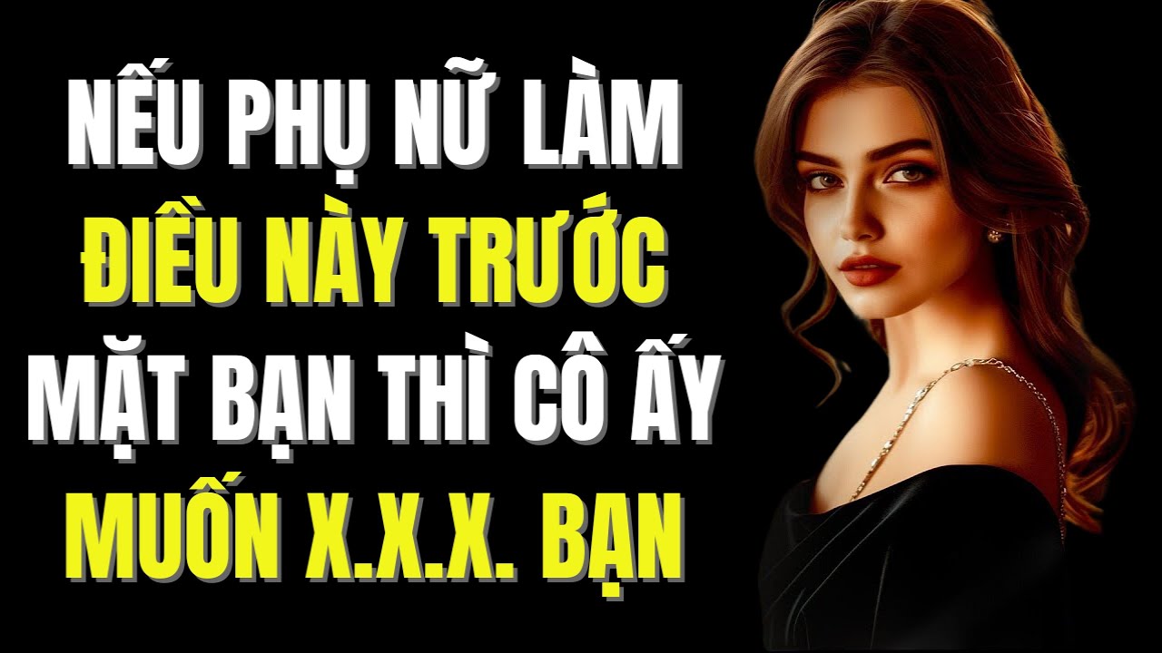 Người Phụ Nữ Thực Sự Bị Bạn Thu Hút Luôn Làm Điều Này Trước Mặt Bạn | Trạm Khắc Kỷ