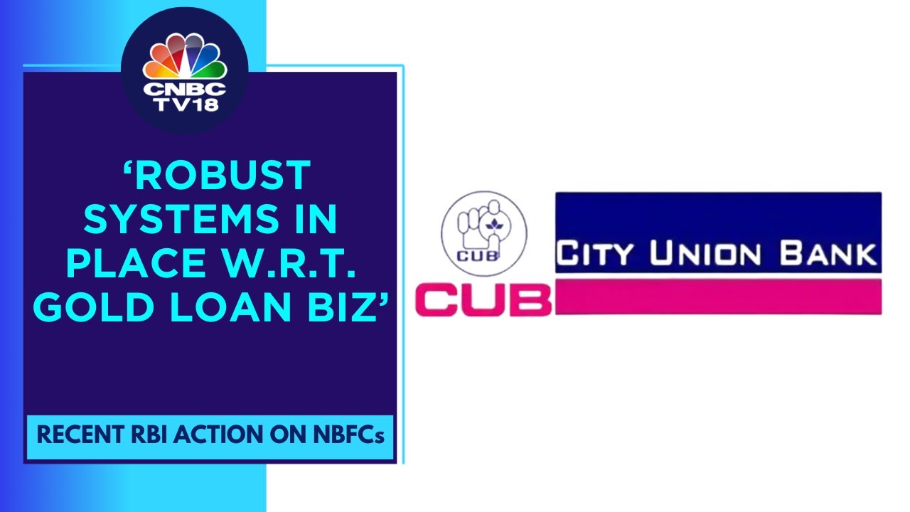 Don't Expect Much Impact On Gold Loan Biz Due To Recent RBI Moves On NBFCs: City Union Bank