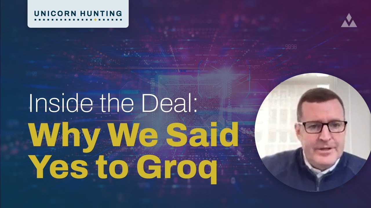VC Masterclass-Inside the Deal: Why We Backed Groq, a Game-Changing AI Infrastructure Bet