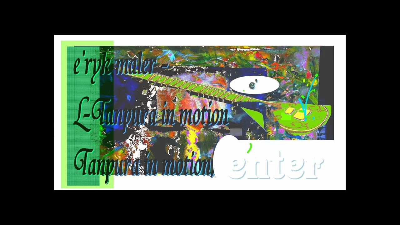 The Tanpura in motion - ENTER - 入力 - e'ryk maler