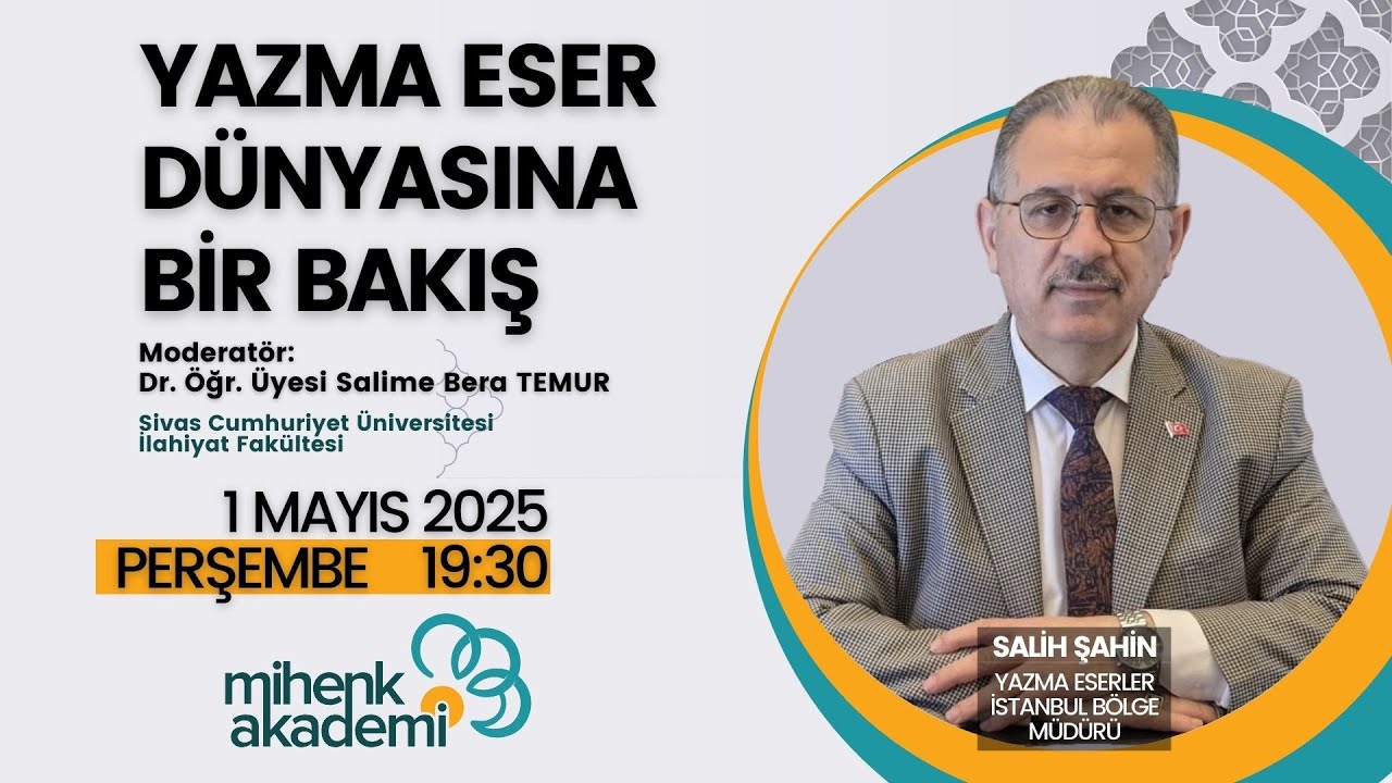 Yazma Eser Dünyasına Bir Bakış-  Salih ŞAHİN /Yazma Eserler İstanbul Bölge Müdürü