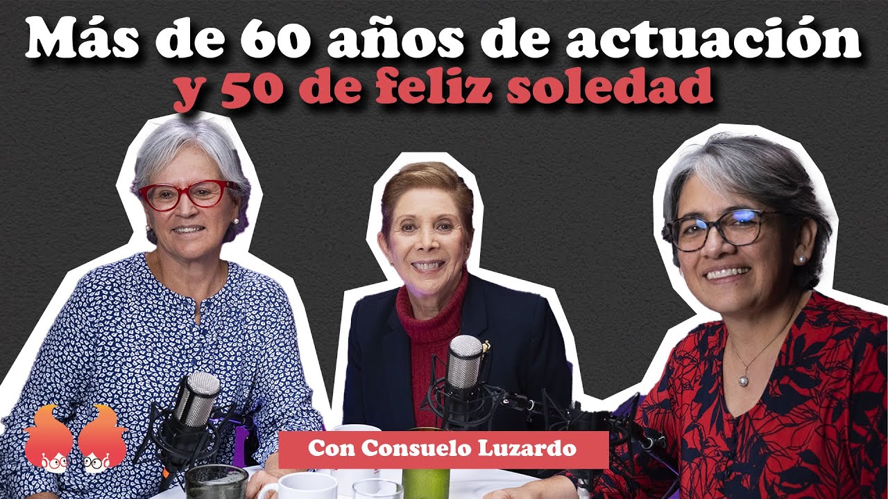 Más de 60 años de actuación y 50 de feliz soledad: con CONSUELO LUZARDO | Menopáusicas ¡y qué!