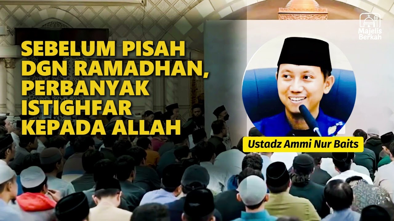 Khutbah Jum at | Sebelum Pisah dgn Ramadhan, Perbanyak Istighfar kpd Allah  - Ustadz Ammi Nur Baits