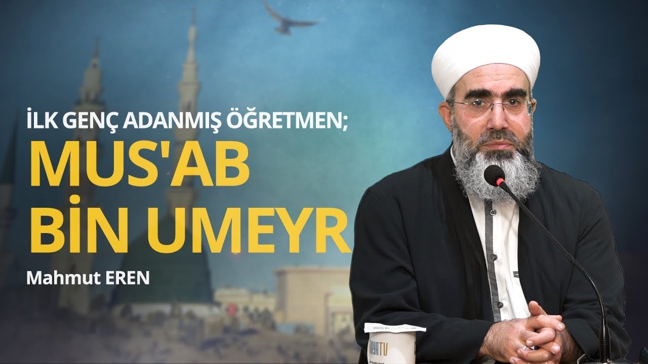 İlk Genç Adanmış Öğretmen; Mus'ab Bin Umeyr - Mahmut EREN