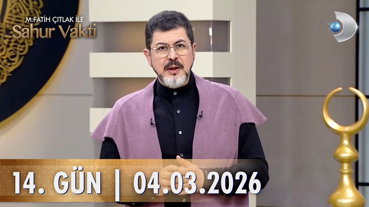 M. Fatih &Ccedil;ıtlak İle Sahur Vakti | 04.03.2026 | 14. G&Uuml;N