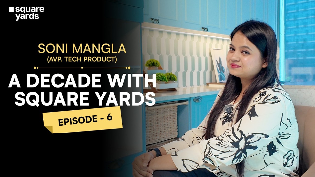 A Decade with Square Yards Ep 6 | Soni Mangla Talks Growth, Challenges & Wins