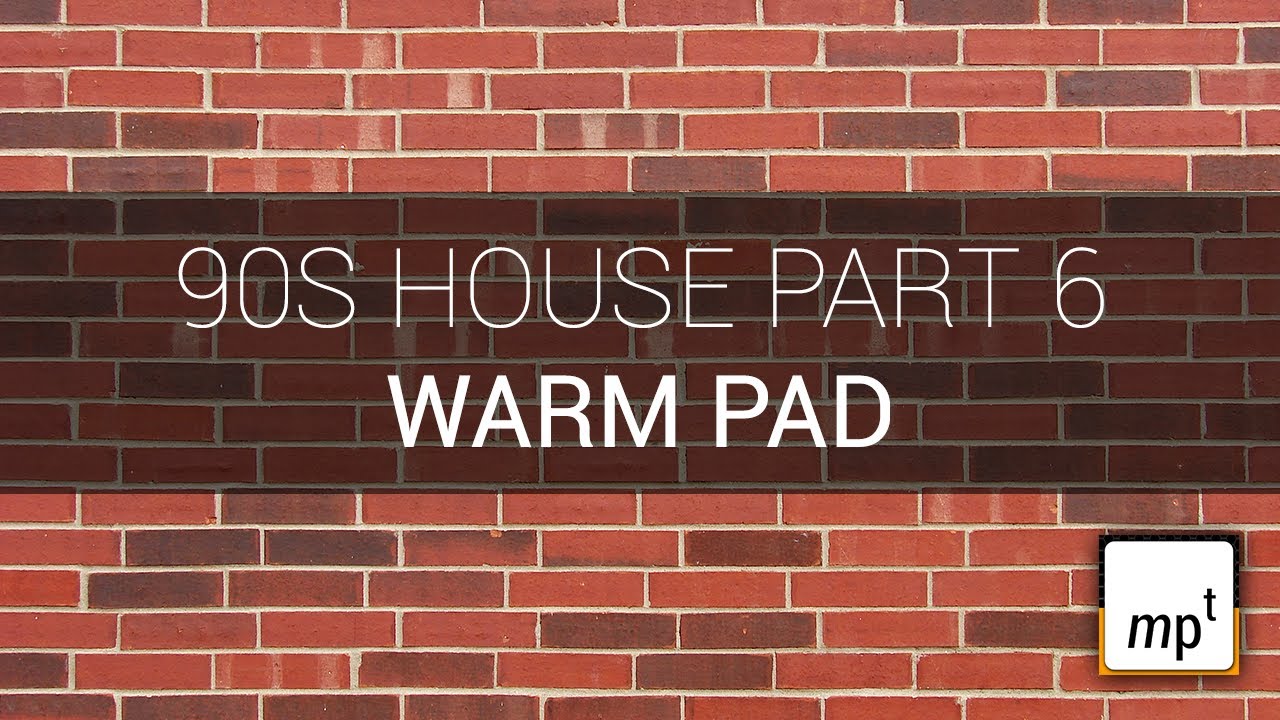Producing a 90s House Track - Part Six - Warm Pad