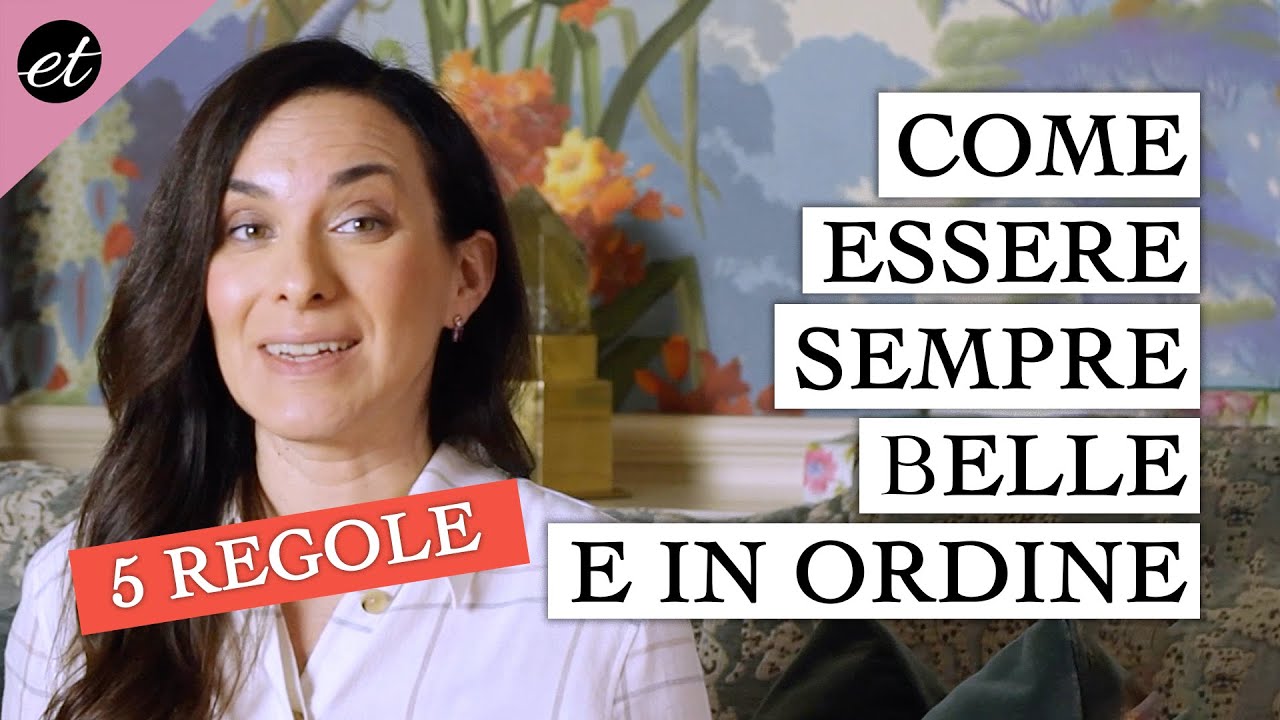 COME ESSERE SEMPRE BELLE E IN ORDINE: LE MIE 5 REGOLE