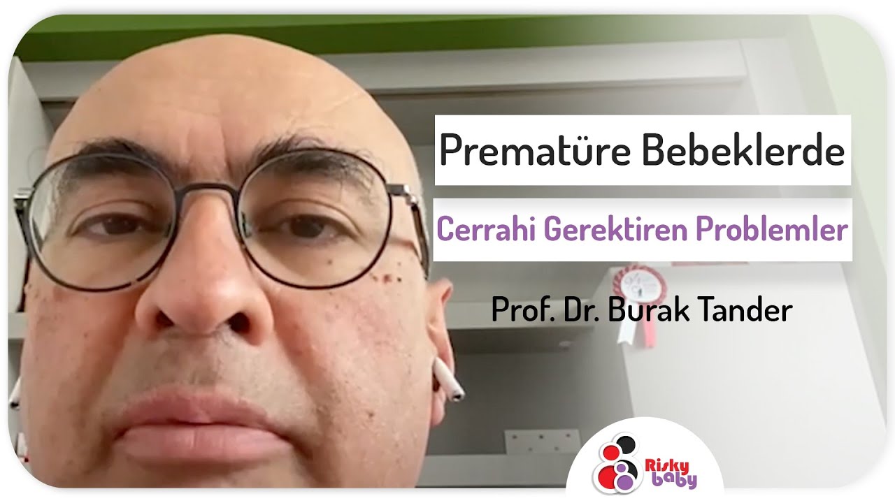 Prematüre Bebeklerde Cerrahi Gerektiren Problemler - Prof. Dr. Burak Tander