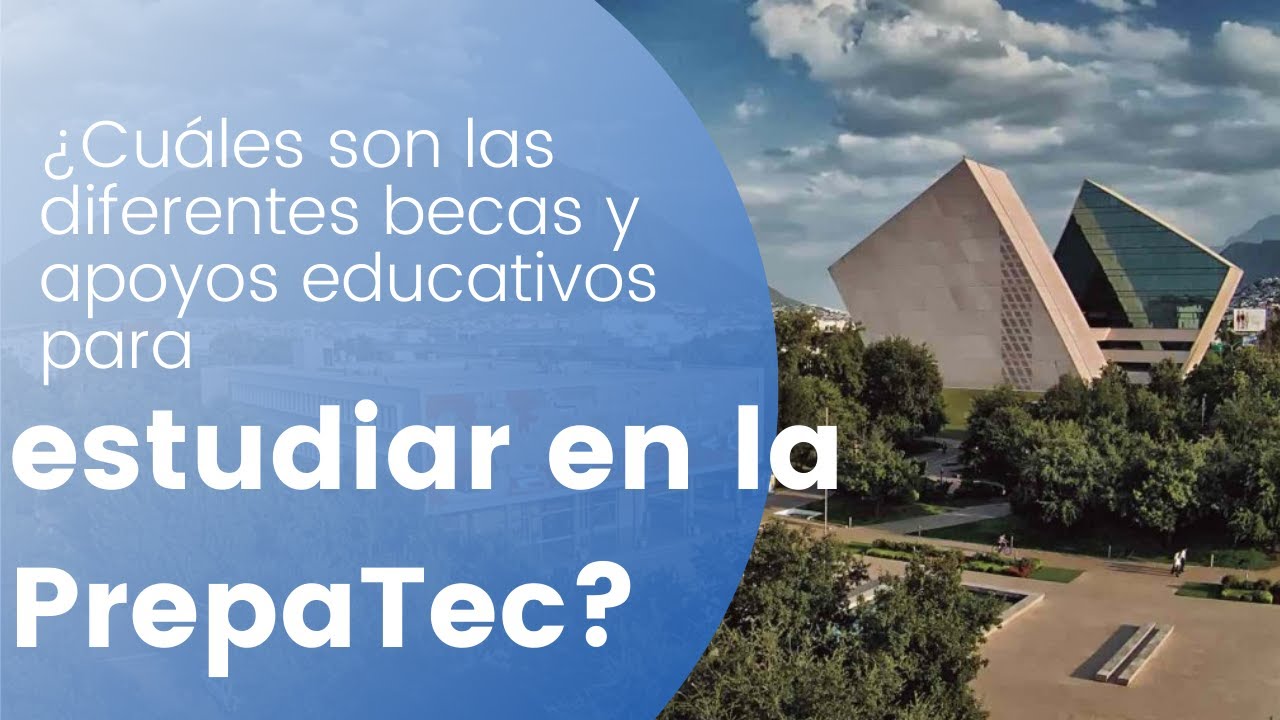 ¿Cuáles son las diferentes becas y apoyos educativos para estudiar en la PrepaTec?