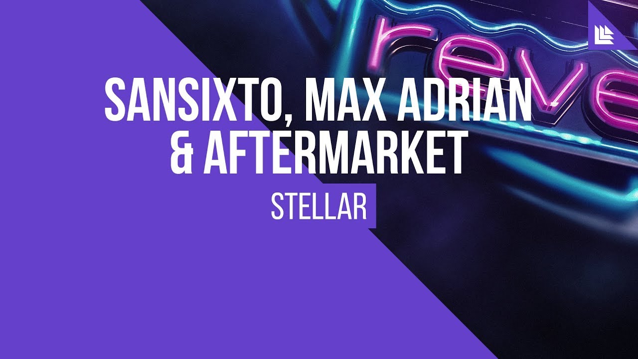 Sansixto, Max Adrian & Aftermarket - Stellar