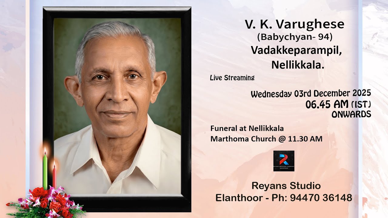 Funeral Service Live Web Cast Of  V.K. Varughese (94) , On 03 - 12 - 2025 - 06 : 45 AM  (I.S.T)