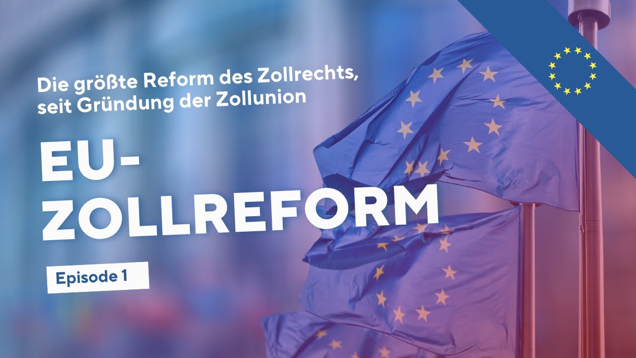 EU-Zollreform - Die größte Reform des Zollrechts seit Gründung der Zollunion | Episode 1