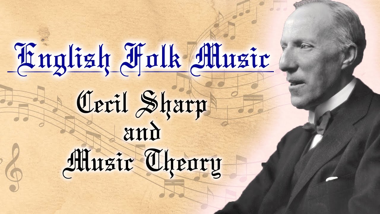Traditional English Folk Music: Cecil Sharp and Music Theory