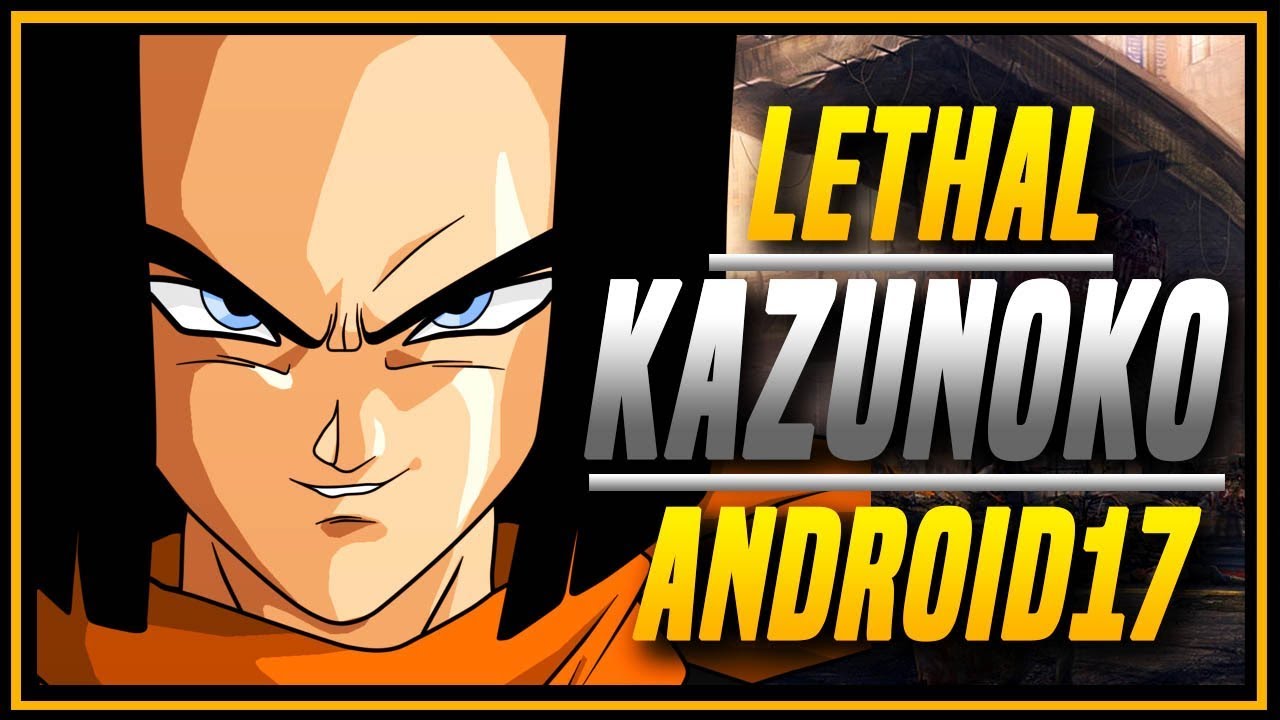 DBFZ ➤ Kazunoko Android 17 Compilation [ Dragon Ball FighterZ ]