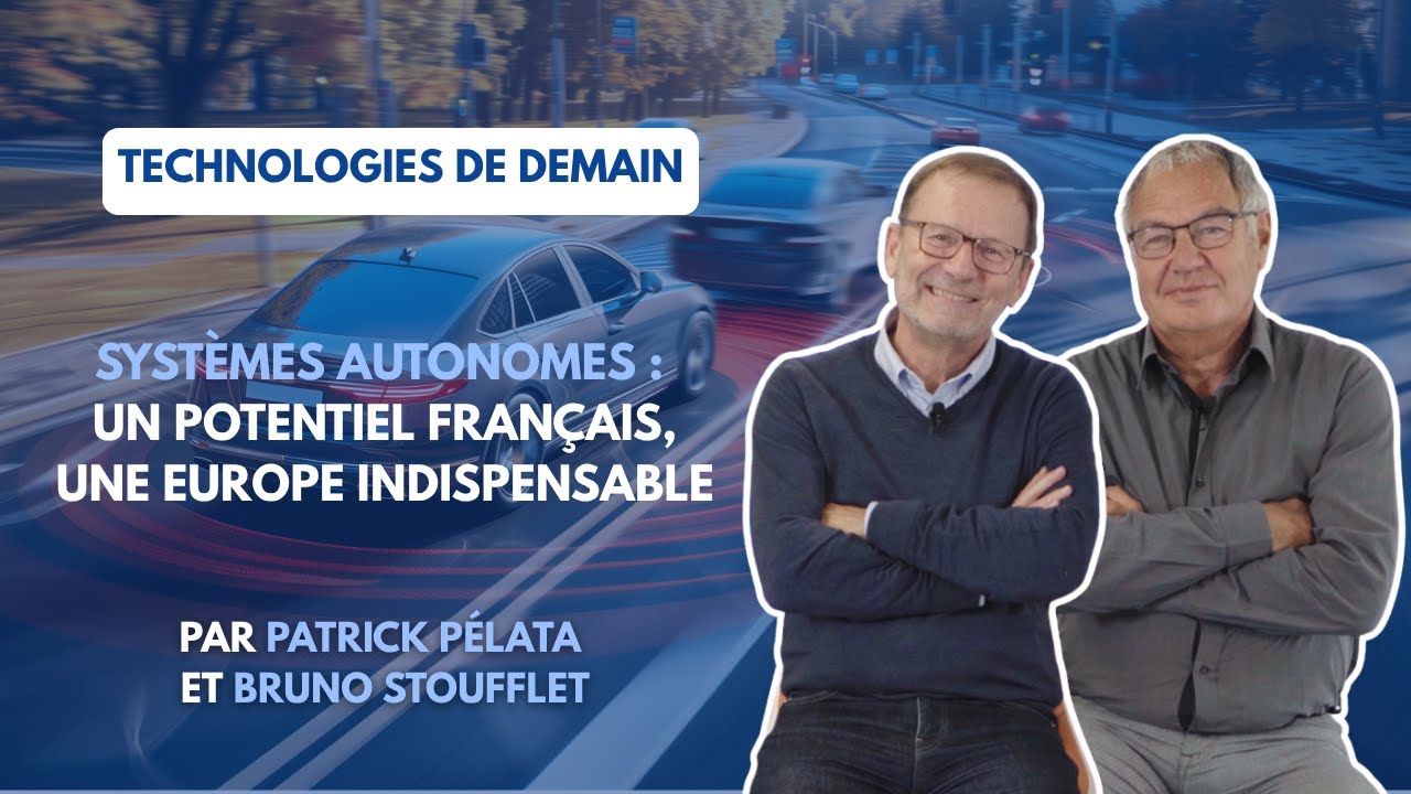 Systèmes autonomes : un potentiel français, une Europe indispensable - Technologies de demain