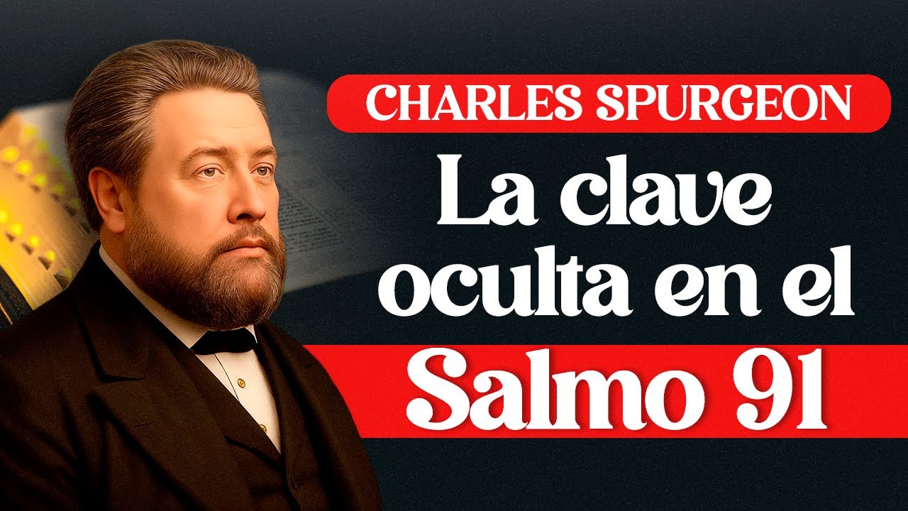 La Clave Oculta en el Salmo 91 - Charles Spurgeon