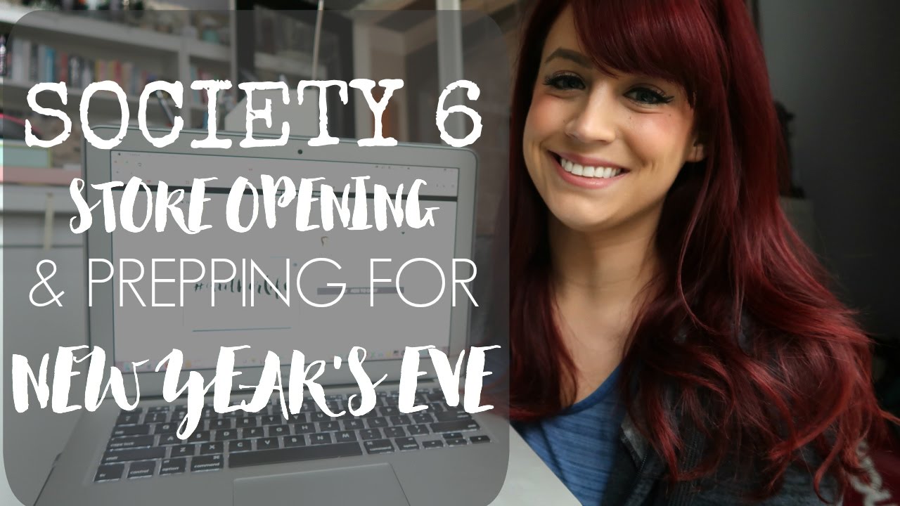 Society6 Store Opening + Prepping for NYE