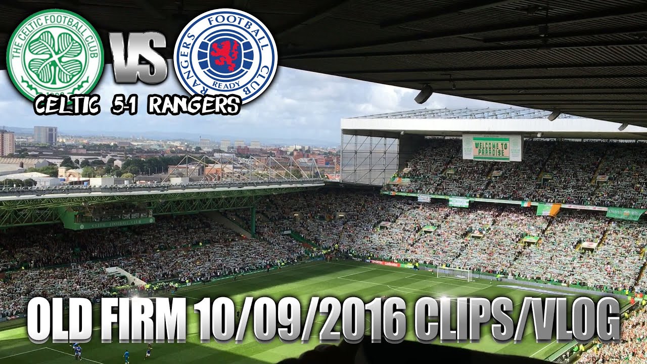 OLD FIRM 10/09/16 - Match Clips/Vlog - Celtic 5-1 Rangers