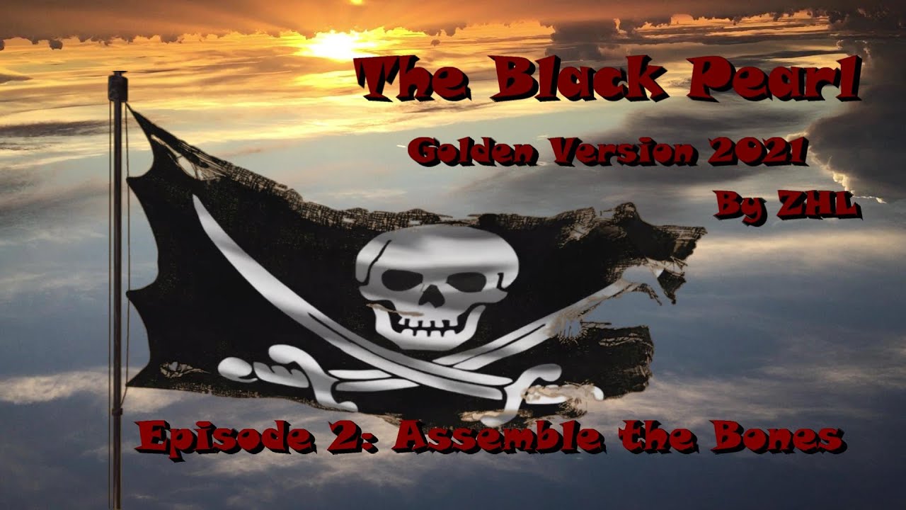 The Black Pearl Golden Version 2021 ZHL - Episode 2 - Assemble the Bones