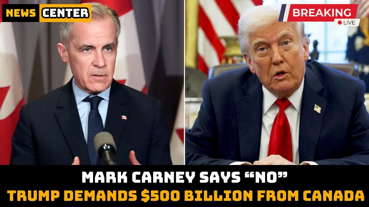 BREAKING: Trump Demands $500 Billion From Canada — Carney’s Response Shocks Washington