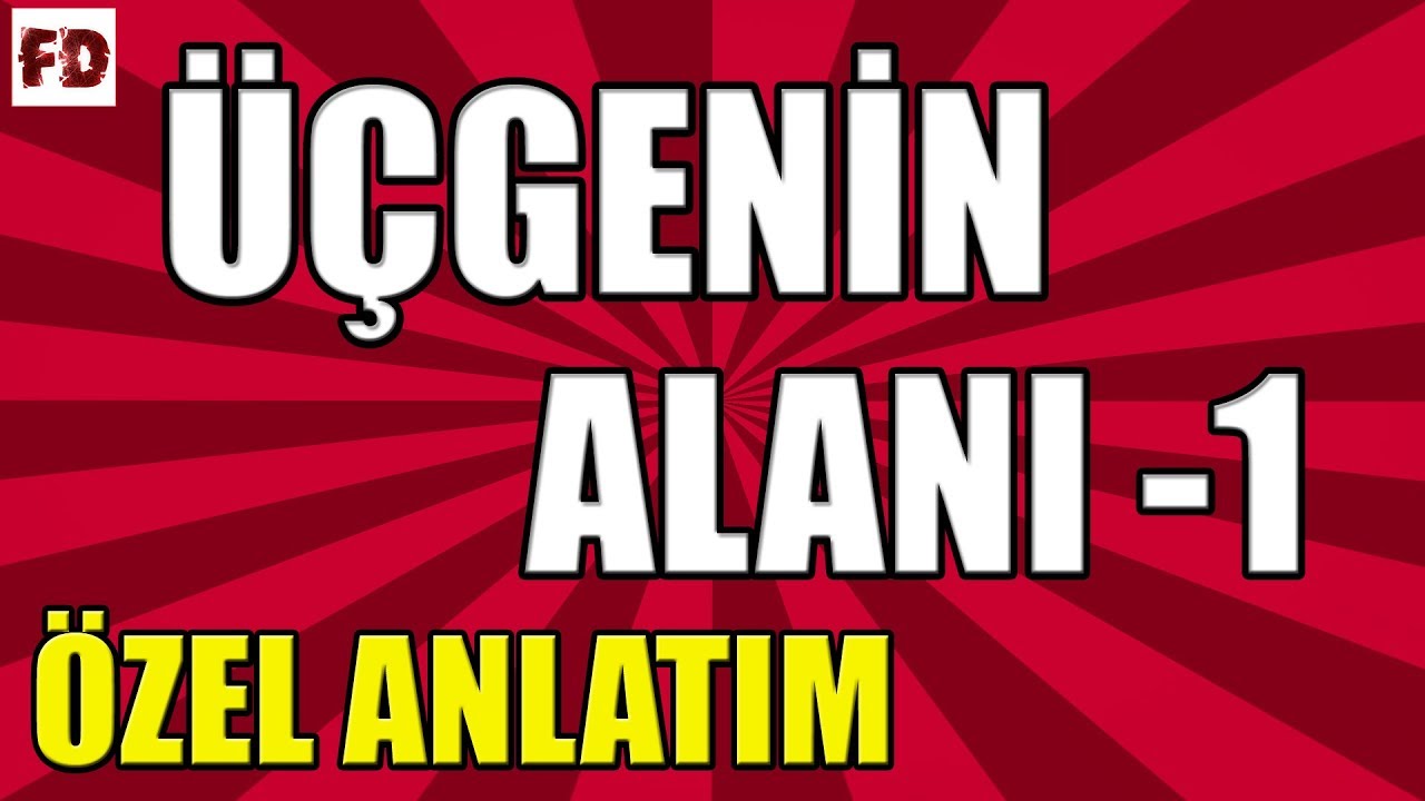 ÜÇGENİN ALANI -1 [ DETAYLI, ÖZEL ANLATIM ] ( ANLAMA GARANTİLİ )