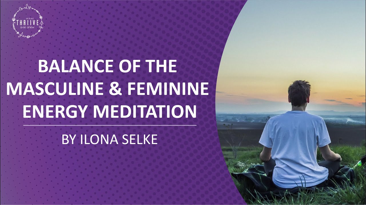 Balance of the Masculine & Feminine Energy  Meditation | Ilona Selke