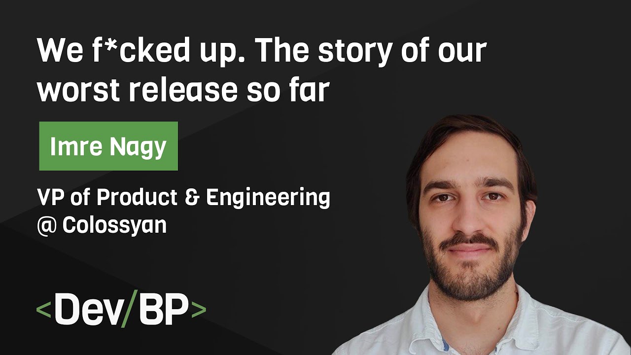 We f*cked up. The story of our worst release so far by Imre Nagy | DevBP Meetup #11