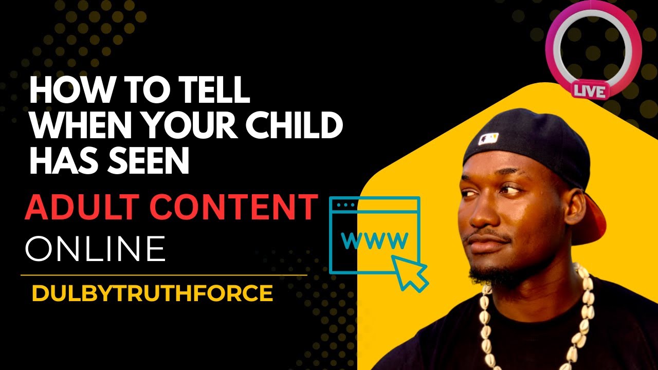 HOW TO TELL WHEN YOUR CHILD HAS SEEN ADULT CONTENT ONLINE.