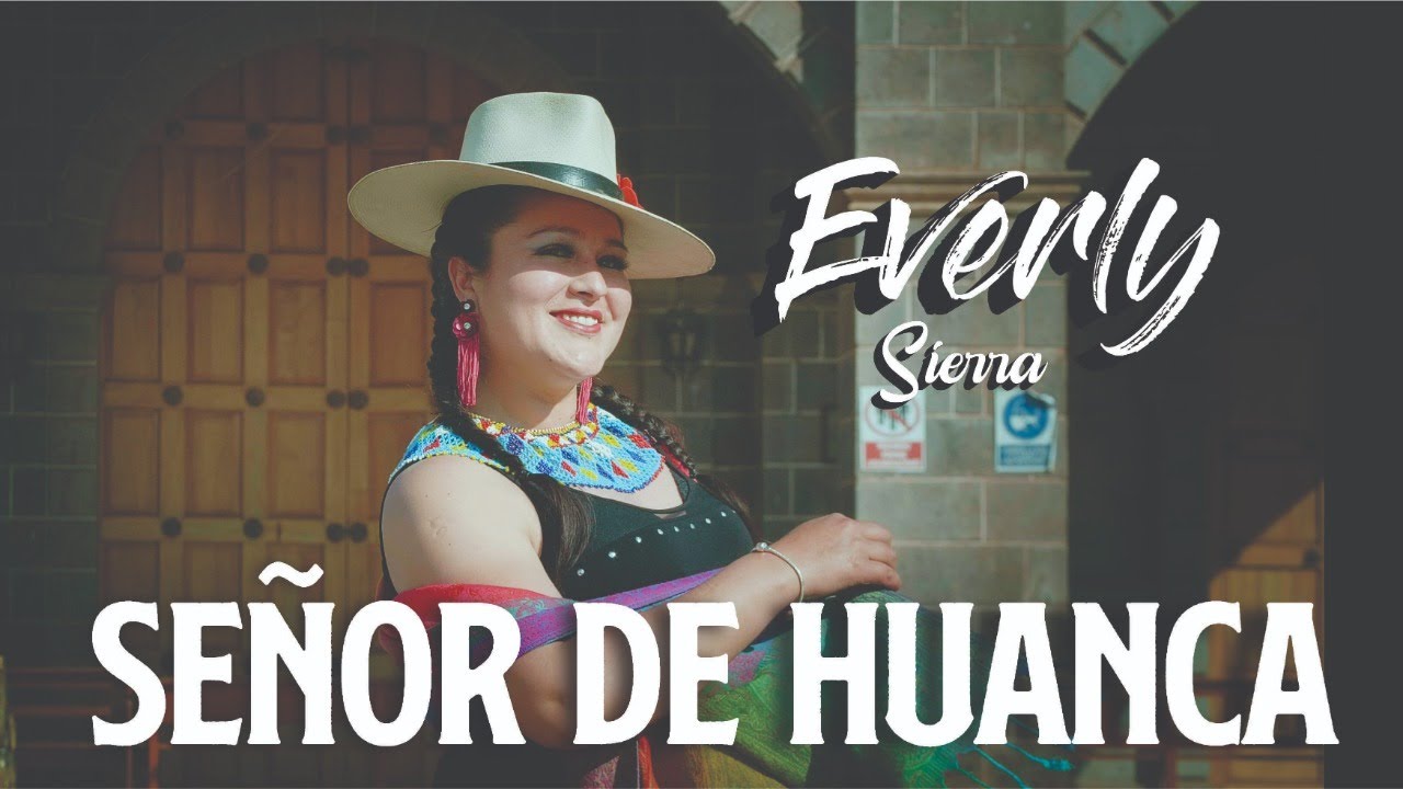 SEÑOR DE HUANCA ( huayno ) // EVERLY SIERRA // video clip oficial 2021✔✔