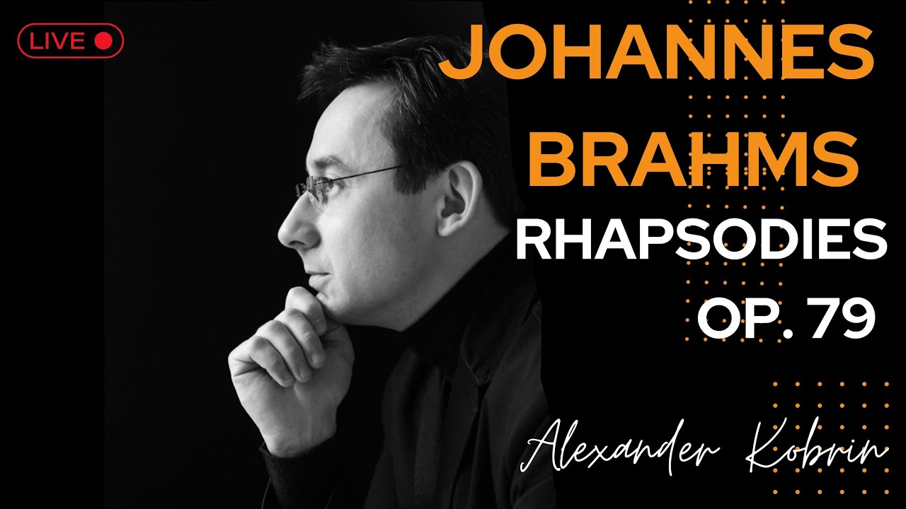 Johannes Brahms,  Rhapsodies, Op. 79 - Alexander Kobrin