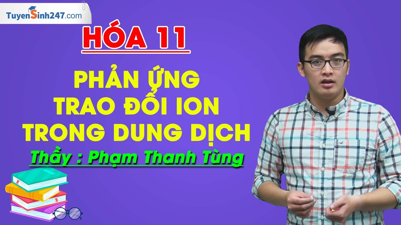 Phản ứng trao đổi ion trong dung dịch - Hóa 11 - Thầy Phạm Thanh Tùng - Khoá Bứt Phá 11