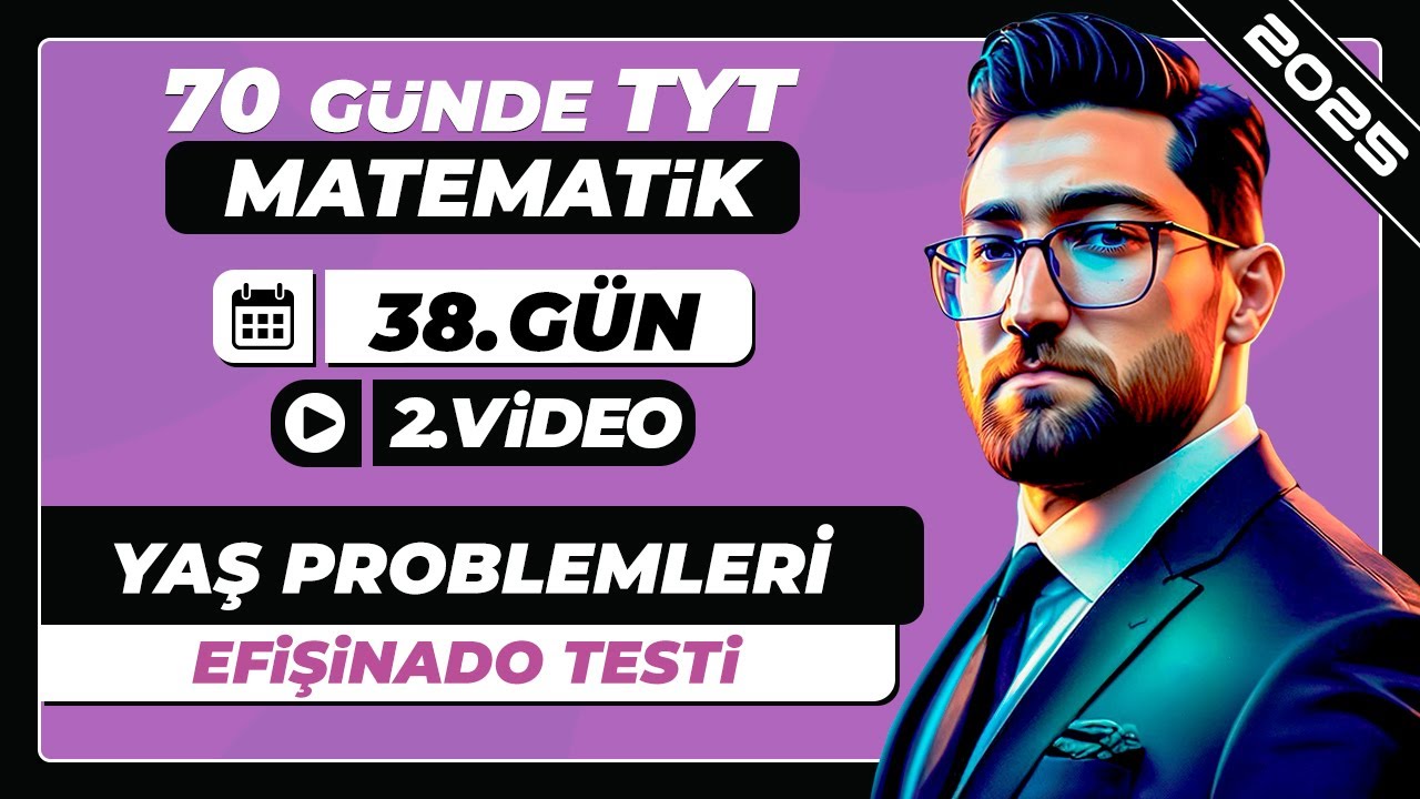 Yaş Problemleri | Efişinado Testi | 38.Gün - 2.Video | 70 Günde TYT Matematik Kampı | 2025