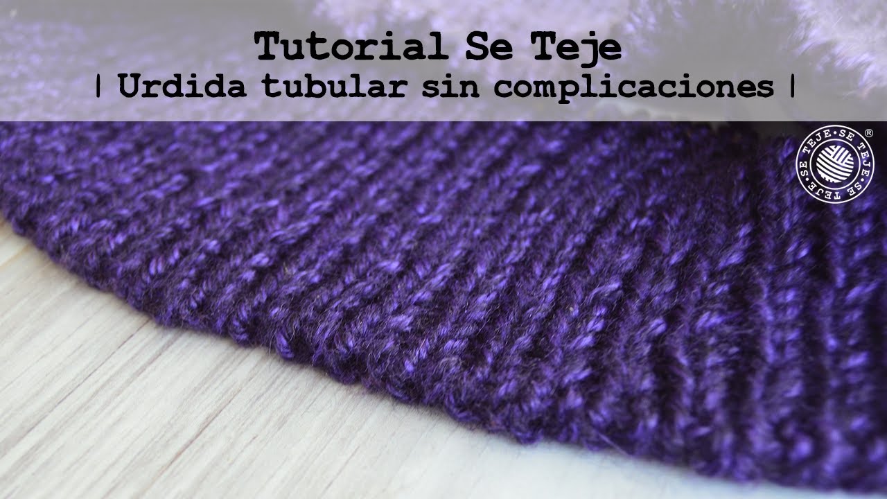 | Urdida tubular | Tutorial Se Teje |