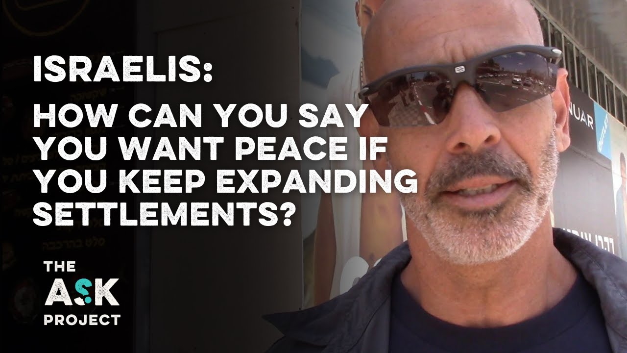 Israelis: How can you say you want peace when you build settlements?