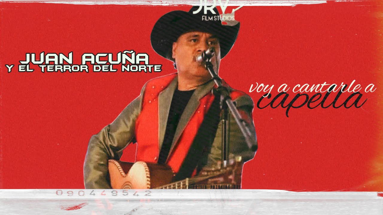 Voy a cantarle a capella Juan Acu&ntilde;a y El Terror Del Norte